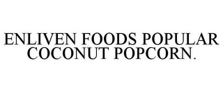 ENLIVEN FOODS POPULAR COCONUT POPCORN.