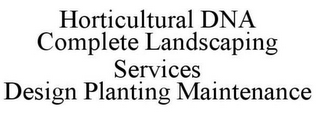 HORTICULTURAL DNA COMPLETE LANDSCAPING SERVICES DESIGN PLANTING MAINTENANCE