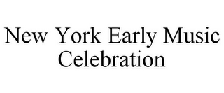 NEW YORK EARLY MUSIC CELEBRATION