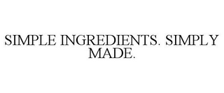 SIMPLE INGREDIENTS. SIMPLY MADE.