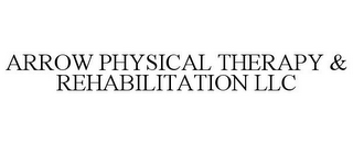 ARROW PHYSICAL THERAPY & REHABILITATION LLC