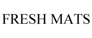 FRESH MATS