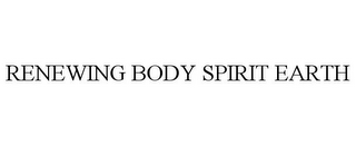 RENEWING BODY SPIRIT EARTH