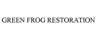 GREEN FROG RESTORATION