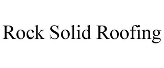 ROCK SOLID ROOFING