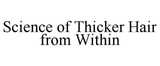 SCIENCE OF THICKER HAIR FROM WITHIN