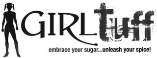 GIRL TUFF EMBRACE YOUR SUGAR...UNLEASE YOUR SPICE!