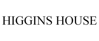 HIGGINS HOUSE