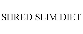 SHRED SLIM DIET