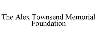 THE ALEX TOWNSEND MEMORIAL FOUNDATION