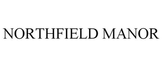 NORTHFIELD MANOR