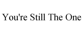 YOU'RE STILL THE ONE