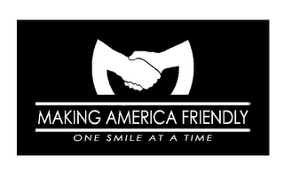 M MAKING AMERICA FRIENDLY ONE SMILE AT A TIME