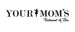 YOUR MOM'S RESTAURANT & BAR