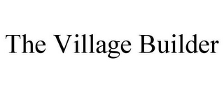 THE VILLAGE BUILDER