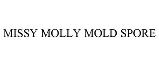 MISSY MOLLY MOLD SPORE