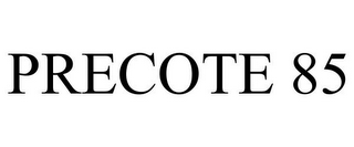 PRECOTE 85