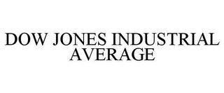 DOW JONES INDUSTRIAL AVERAGE