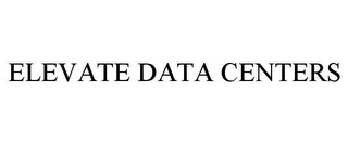 ELEVATE DATA CENTERS