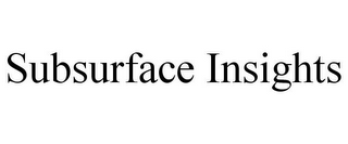 SUBSURFACE INSIGHTS