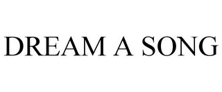 DREAM A SONG
