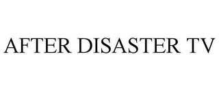 AFTER DISASTER TV