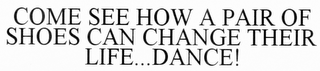 COME SEE HOW A PAIR OF SHOES CAN CHANGE HER LIFE...DANCE!