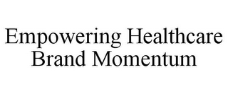 EMPOWERING HEALTHCARE BRAND MOMENTUM