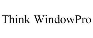 THINK WINDOWPRO