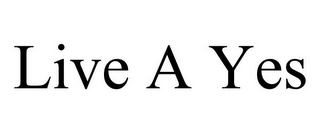 LIVE A YES