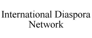 INTERNATIONAL DIASPORA NETWORK