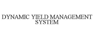 DYNAMIC YIELD MANAGEMENT SYSTEM