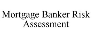 MORTGAGE BANKER RISK ASSESSMENT