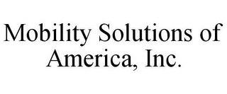 MOBILITY SOLUTIONS OF AMERICA, INC.