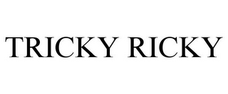 TRICKY RICKY