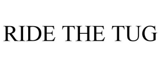 RIDE THE TUG