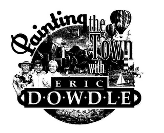 PAINTING THE TOWN WITH ERIC D·O·W·D·L·E