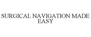 SURGICAL NAVIGATION MADE EASY