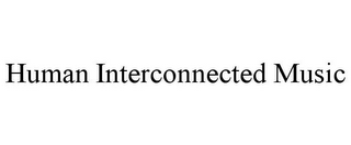 HUMAN INTERCONNECTED MUSIC