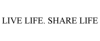 LIVE LIFE. SHARE LIFE