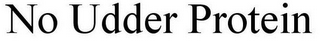 NO UDDER PROTEIN