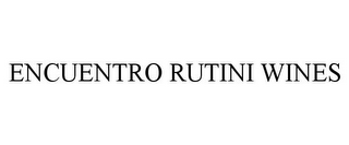 ENCUENTRO RUTINI WINES