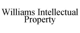 WILLIAMS INTELLECTUAL PROPERTY