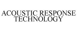 ACOUSTIC RESPONSE TECHNOLOGY