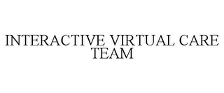 INTERACTIVE VIRTUAL CARE TEAM