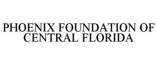 PHOENIX FOUNDATION OF CENTRAL FLORIDA