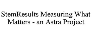 STEMRESULTS MEASURING WHAT MATTERS - AN ASTRA PROJECT