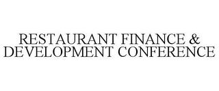 RESTAURANT FINANCE & DEVELOPMENT CONFERENCE