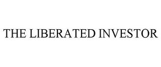 THE LIBERATED INVESTOR