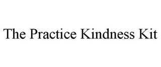 THE PRACTICE KINDNESS KIT